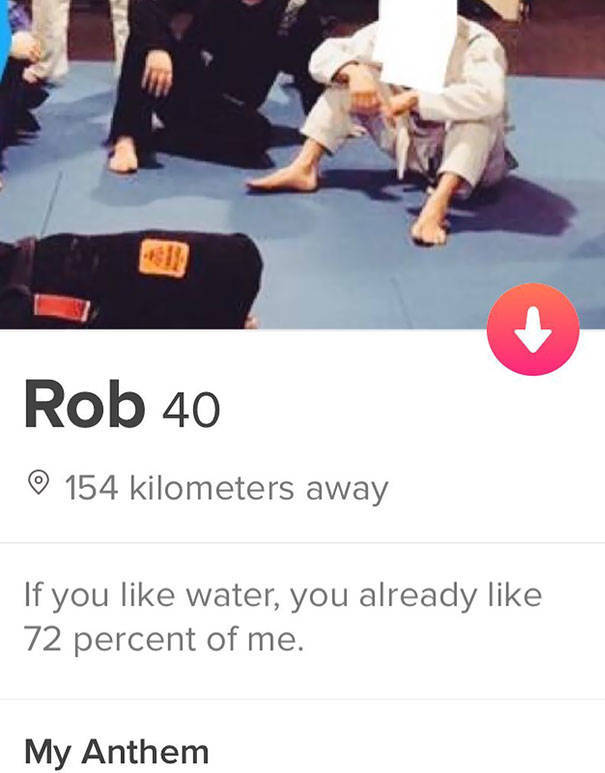 tinder - arm - Rob 40 154 kilometers away If you water, you already 72 percent of me. My Anthem