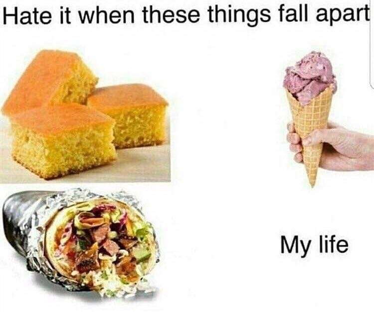 memes - hate when things fall apart - Hate it when these things fall apart My life