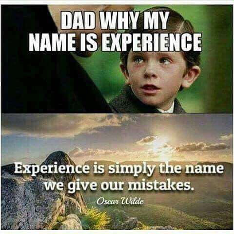 memes - dark funny memes - Dad Why My Name Is Experience Experience is simply the name we give our mistakes. Oscar Wilde