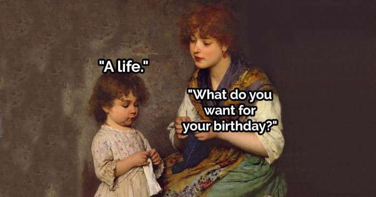 memes - knitting lesson - "A life." "What do you want for your birthday?"