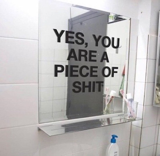 memes - glass - Yes, You Are A Piece Of Shit