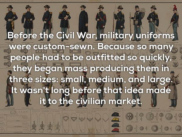 american civil war uniforms - Before the Civil War, military uniforms were customsewn. Because so many people had to be outfitted so quickly, they began mass producing them in three sizes small, medium, and large. It wasn't long before that idea made it t