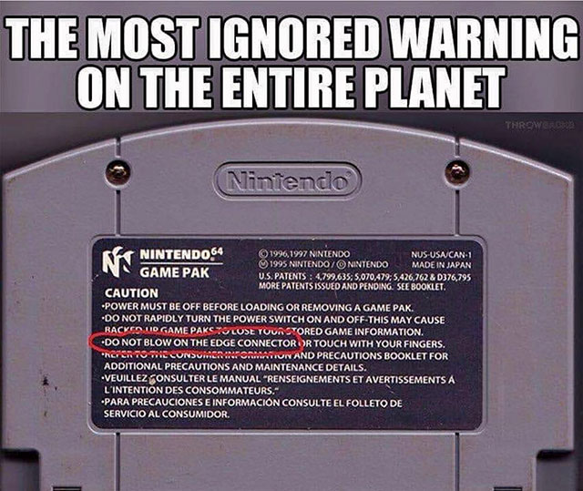 nintendo do not blow - The Most Ignored Warning On The Entire Planet Throweroon Nintendo Nintendo 64 1996, 1997 Nintendo NusUsa Can1 1995 Nintendo Nintendo Made In Japan Game Pak U.S. Patents 4,799,635; 5,070,479; 5,426,762 & D376,795 More Patents Issued 