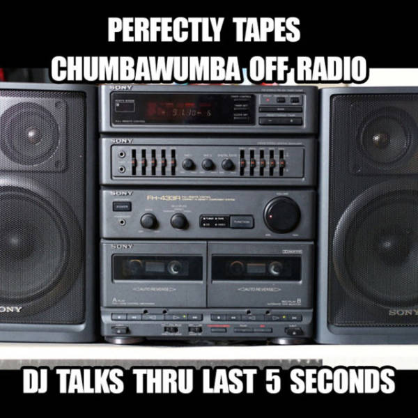 90s cassette meme - Perfectly Tapes Chumbawumba Off Radio Ony Sony Dj Talks Thru Last 5 Seconds