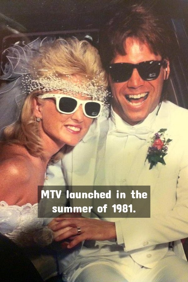 80s wedding - Mtv launched in the summer of 1981.