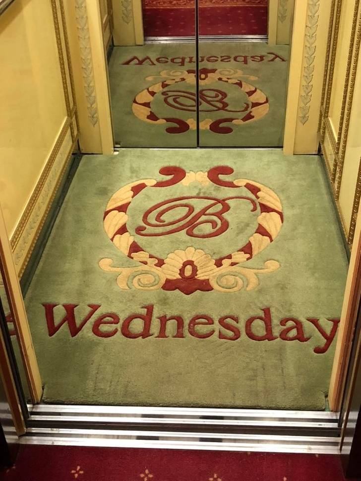 “My hotel in Odessa (Ukraine) tells you which day it is by changing the elevator carpet every day.”