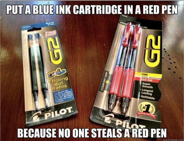 nobody steals a red pen - Put A Blue Ink Cartridge In A Red Pen Fine G2 Fine 2 Rolling Ball Refills Comfort Grip Red In Super Smooth Longest Lasting Refillable 10. Obecer Pilot Pil Because No One Steals A Red Pen quickmeme.com