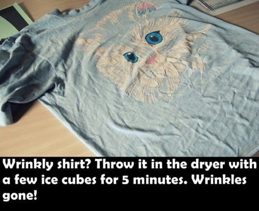 Life hack - Wrinkly shirt? Throw it in the dryer with a few ice cubes for 5 minutes. Wrinkles gone!