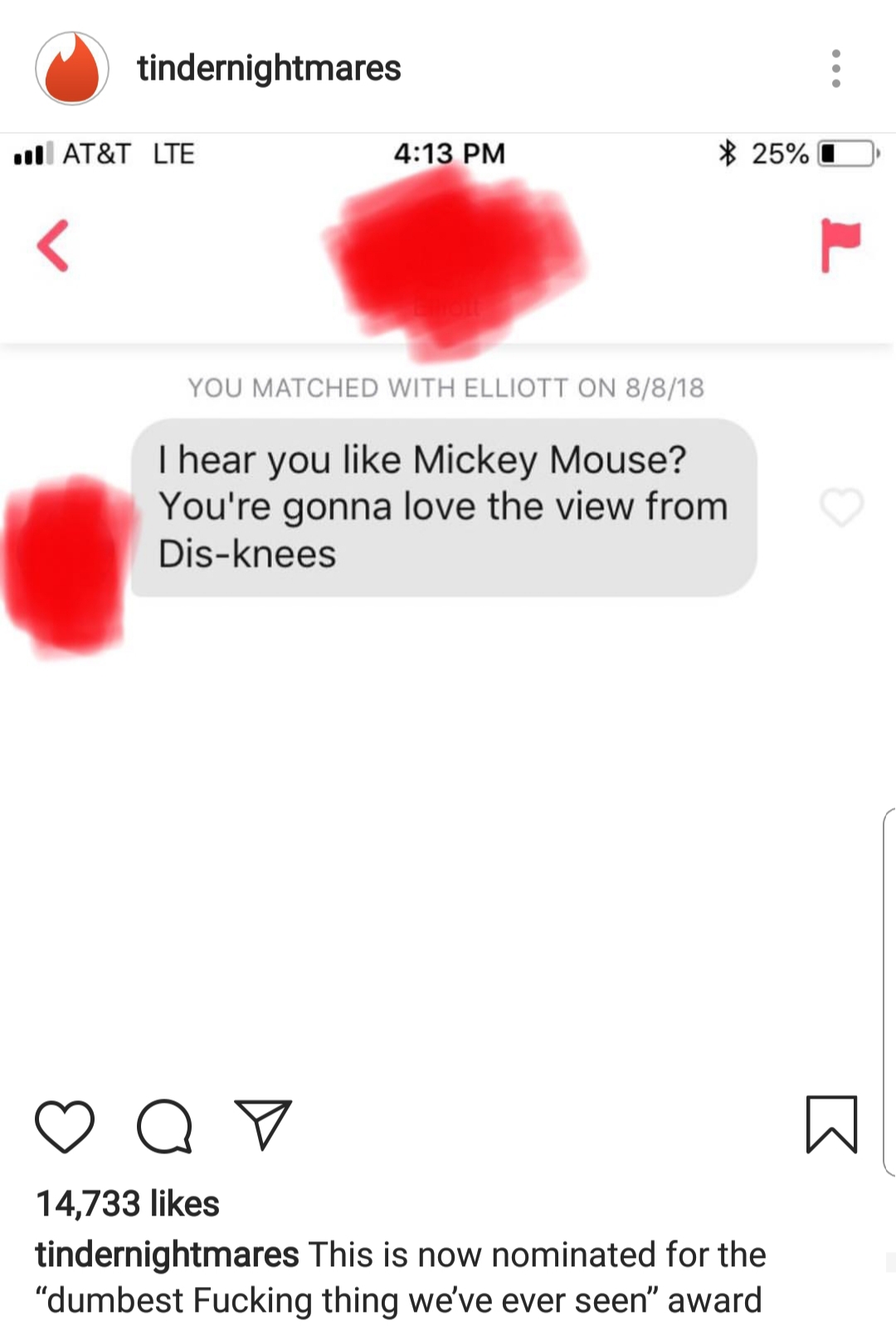lip - tindernightmares oll At&T Lte 25% O Lie You Matched With Elliott On 8818 I hear you Mickey Mouse? You're gonna love the view from Disknees ao 14,733 tindernightmares This is now nominated for the dumbest Fucking thing we've ever seen" award