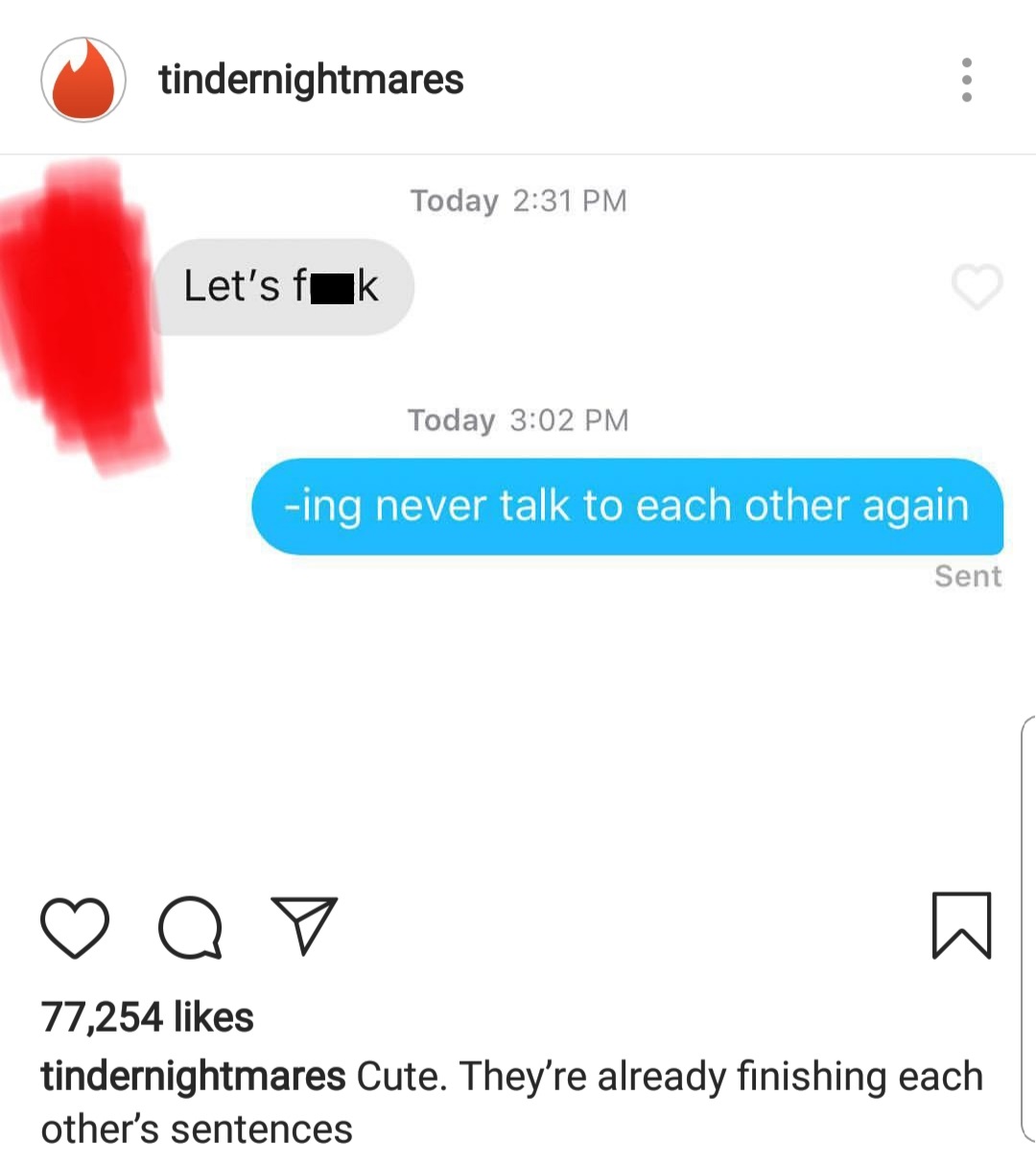 tindernightmares Today Let's fuk Today ing never talk to each other again Sent a 77,254 tindernightmares Cute. They're already finishing each other's sentences