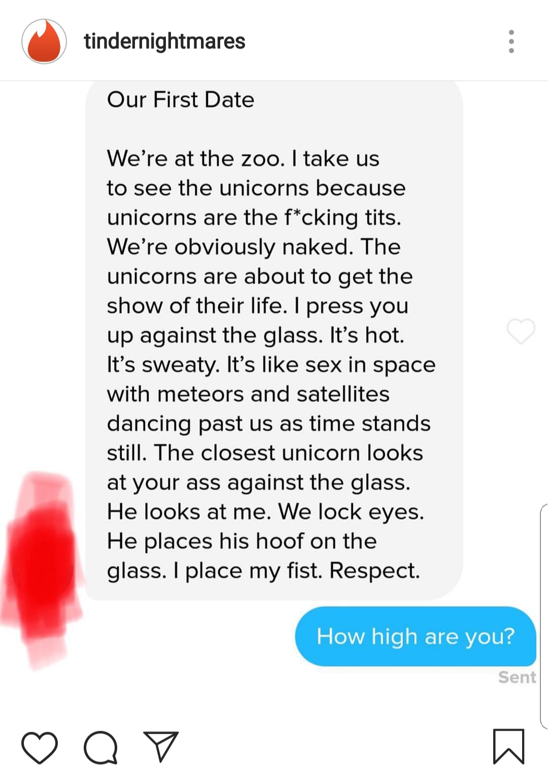 point - tindernightmares Our First Date We're at the zoo. I take us to see the unicorns because unicorns are the fcking tits. We're obviously naked. The unicorns are about to get the show of their life. I press you up against the glass. It's hot. It's swe