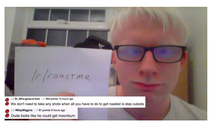 moonburn roast - Irlroastme Dr_Whogivesafuck 384 points 15 hours ago We don't need to take any shots when all you have to do to get roasted is step outside H WileyWiggins 91 points 8 hours ago Dude looks he could get moonburn.