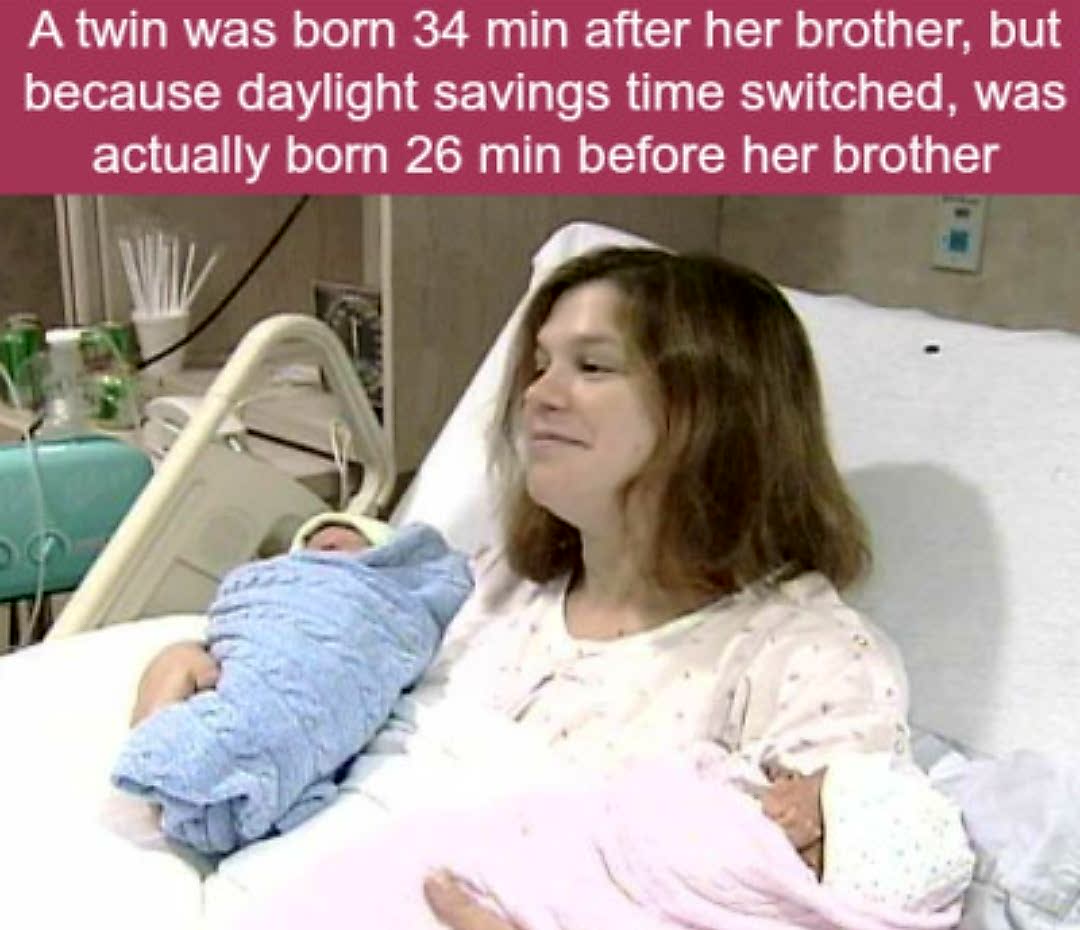 fun facts about twins - A twin was born 34 min after her brother, but because daylight savings time switched, was actually born 26 min before her brother