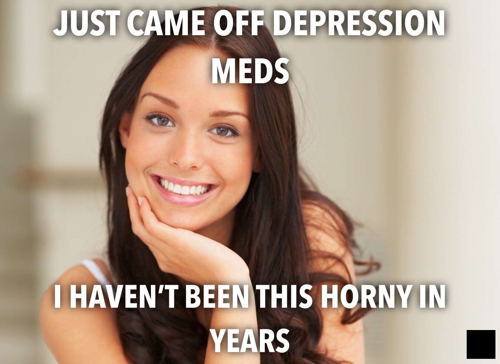 hump day meme - Just Came Off Depression Meds I Haven'T Been This Horny In Years I