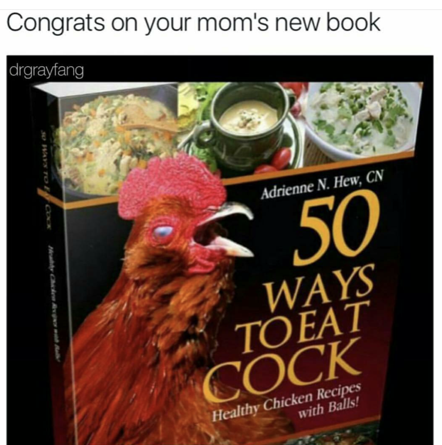 50 ways to eat cock book - Congrats on your mom's new book drgrayfang Adrienne N. Hew, Cn Ways Toeat Cock Healthy Chicken Recipes with Balls!