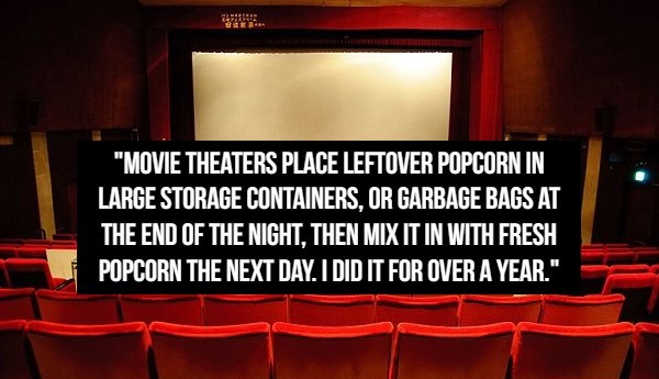 stage - "Movie Theaters Place Leftover Popcorn In Large Storage Containers, Or Garbage Bags At The End Of The Night. Then Mix It In With Fresh Popcorn The Next Day. I Did It For Over A Year."