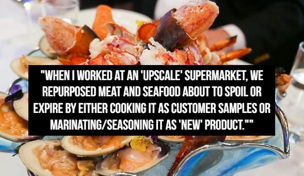 seafood - "Whent Worked At An 'Upscale' Supermarket. We Repurposed Meat And Seafood About To Spoil Or Expire By Either Cooking It As Customer Samples Or MarinatingSeasoning It As 'New Product.""