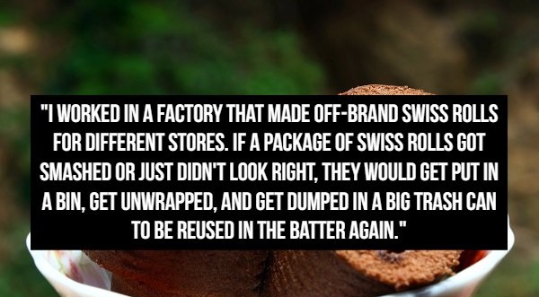 photo caption - "I Worked In A Factory That Made OffBrand Swiss Rolls For Different Stores. If A Package Of Swiss Rolls Got Smashed Or Just Didn'T Look Right, They Would Get Put In A Bin. Get Unwrapped. And Get Dumped In A Big Trash Can To Be Reused In Th