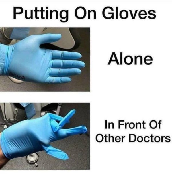 medical gloves meme - Putting On Gloves Alone dramila In Front Of Other Doctors other Doctors