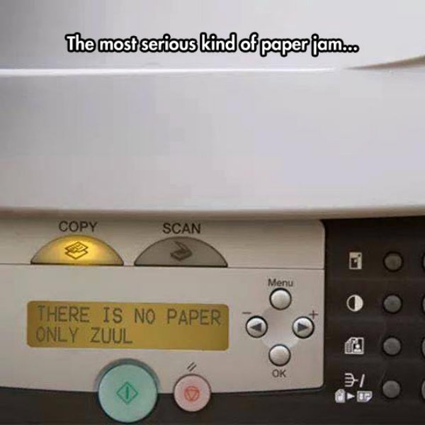 there is no paper only zuul - The most serious kind of paper jam.co Copy Scan Menu There Is No Paper Only Zuul 31