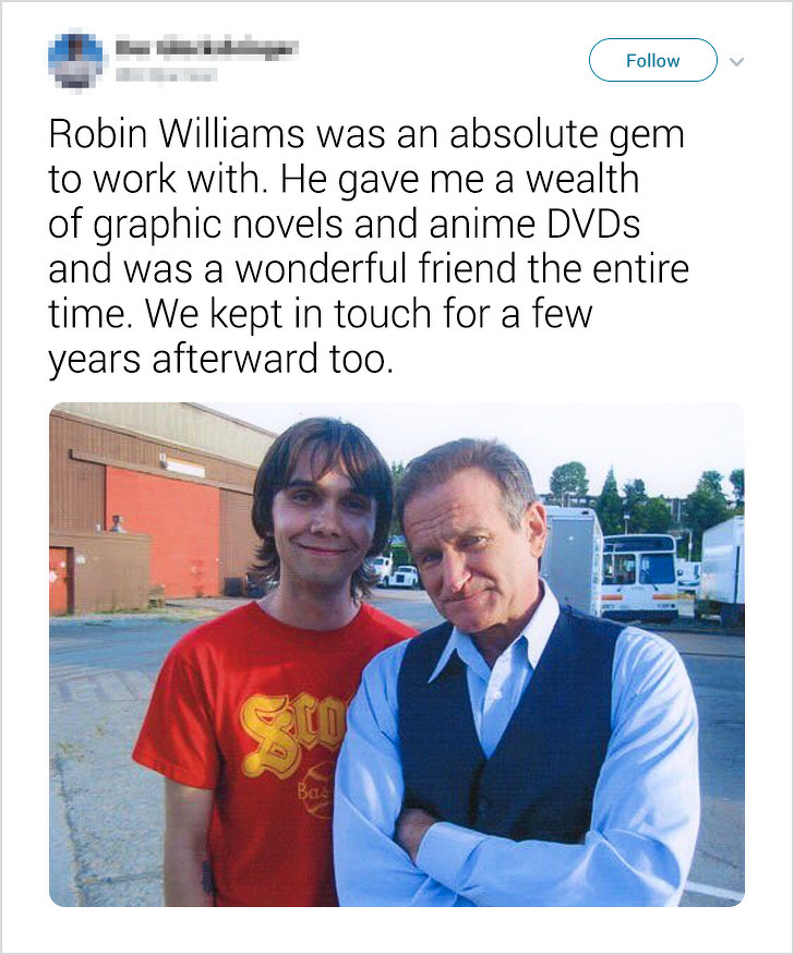 friendship - Robin Williams was an absolute gem to work with. He gave me a wealth of graphic novels and anime DVDs and was a wonderful friend the entire time. We kept in touch for a few years afterward too.