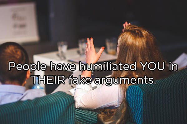Convention - People have humiliated You in Their fake arguments.