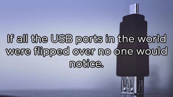 water - Of all the Usb ports in the world were flipped over no one would notice.