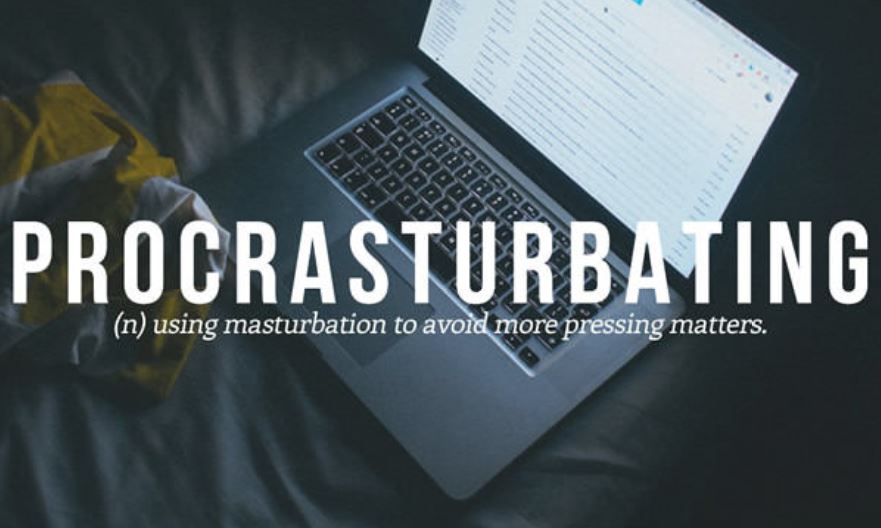 vocabulary Procrasturbating n using masturbation to avoid more pressing matters.