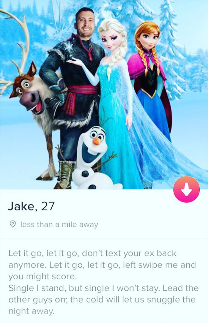 tinder - free frozen party printable - Jake, 27 o less than a mile away Let it go, let it go, don't text your ex back anymore. Let it go, let it go, left swipe me and you might score. Single I stand, but single I won't stay. Lead the other guys on; the co