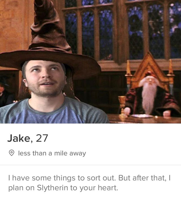 tinder - sorting hat from harry potter - Jake, 27 less than a mile away Thave some things to sort out. But after that, I plan on Slytherin to your heart.