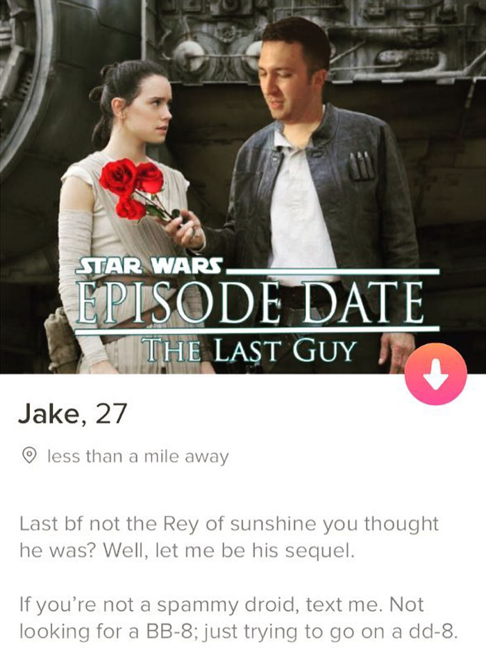 tinder - suit - Star Wars Episode Date The Last Guy Jake, 27 less than a mile away Last bf not the Rey of sunshine you thought he was? Well, let me be his sequel. If you're not a spammy droid, text me. Not looking for a Bb8; just trying to go on a dd8.