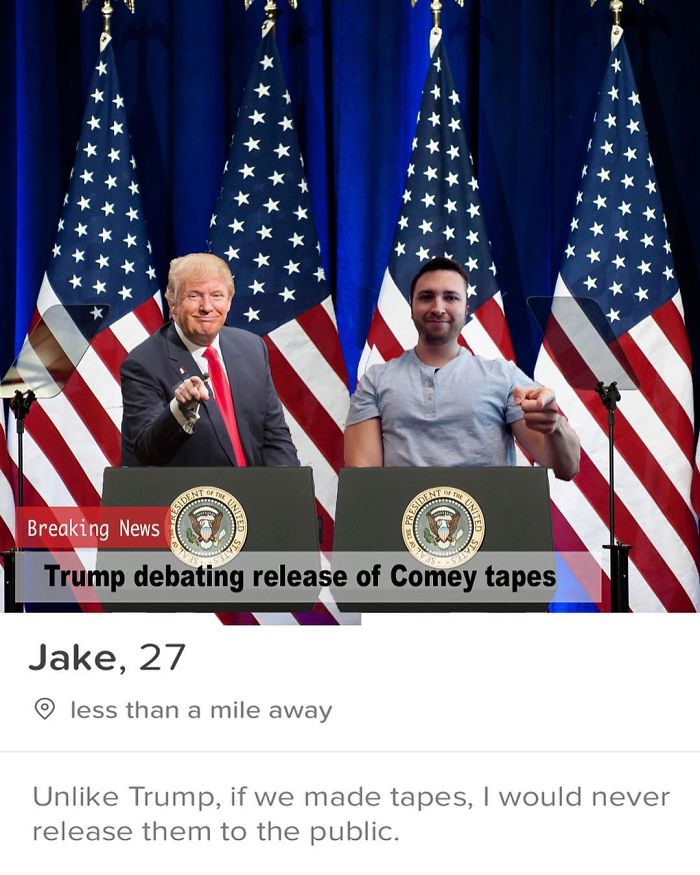 tinder - flag of the united states - y . o less than a mile away Jake, 27 Breaking News Trump debating release of Comey tapes release them to the public. Un Trump, if we made tapes, I would never