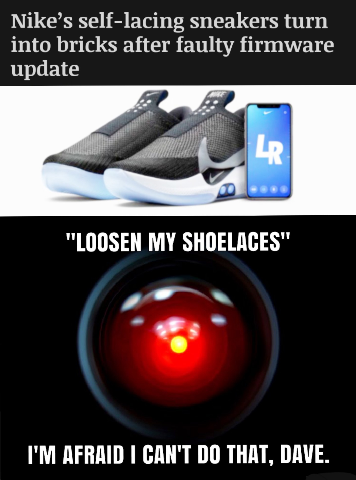 light - Nike's selflacing sneakers turn into bricks after faulty firmware update "Loosen My Shoelaces" I'M Afraid I Can'T Do That, Dave.