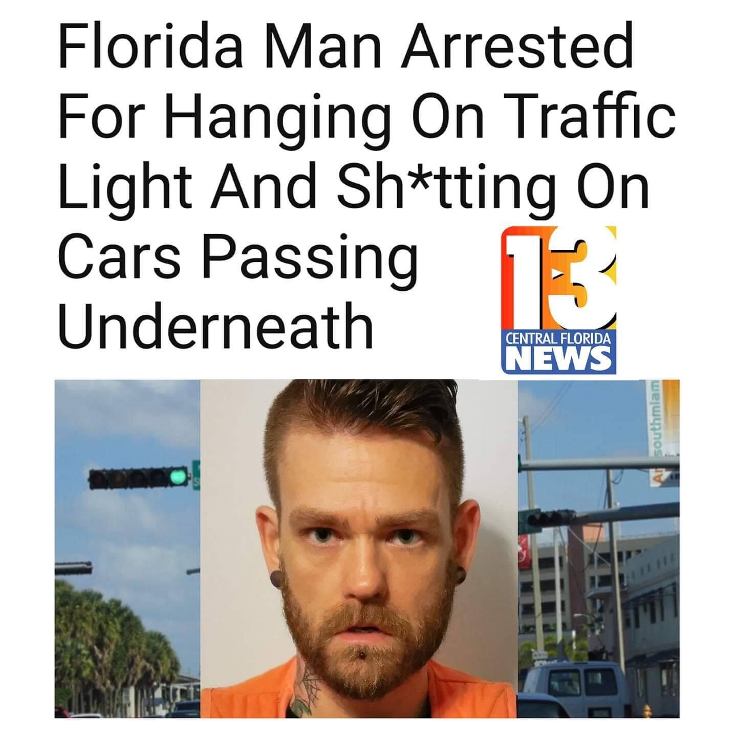 florida man arrested for hanging on traffic light - Florida Man Arrested For Hanging On Traffic Light And Shtting On Cars Passing Underneath Central Florida News southmiam
