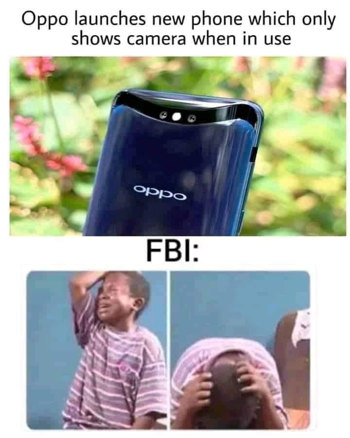 fbi memes - Oppo launches new phone which only shows camera when in use oppo Fbi