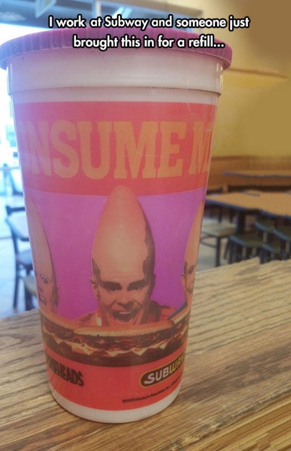 coneheads meme - I work at Subway and someone just brought this in for a refill... Subwr