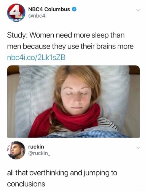 memes - women need more sleep meme - NBC4 Columbus Study Women need more sleep than men because they use their brains more nbc4i.co2Lk1SZB ruckin all that overthinking and jumping to conclusions
