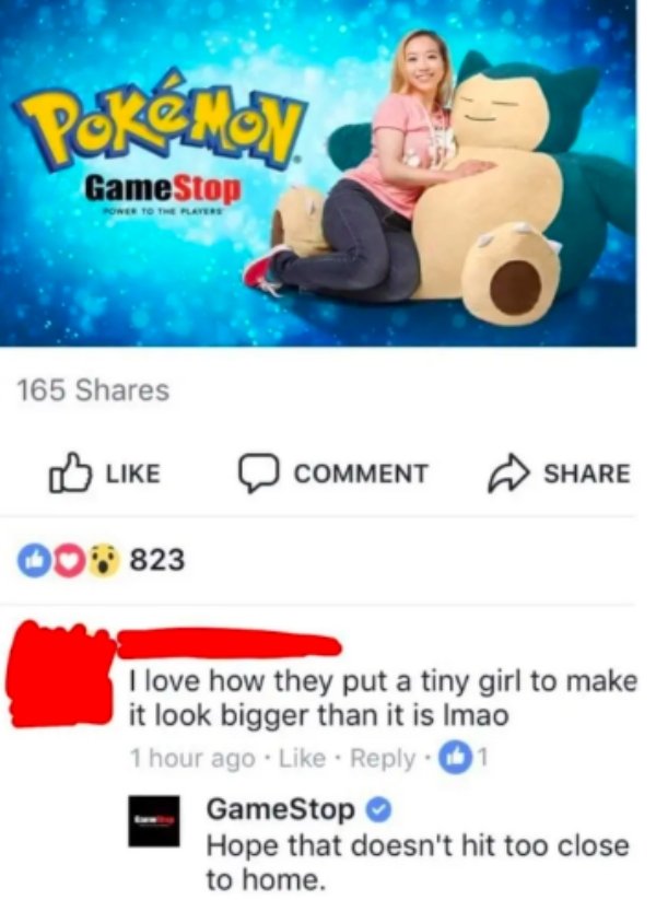 memes - gamestop snorlax - Pokemon GameStop weeFLAME 165 Comment 008823 I love how they put a tiny girl to make it look bigger than it is Imao 1 hour ago 1 GameStop Hope that doesn't hit too close to home.