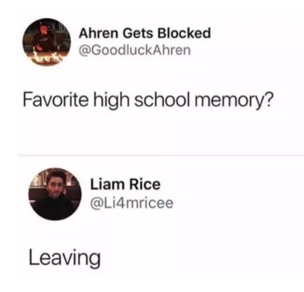 memes - best memory from high school - Ahren Gets Blocked Favorite high school memory? Liam Rice Leaving