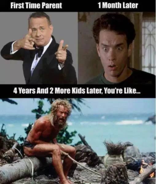 memes - tom hanks cast away - First Time Parent 1 Month Later 4 Years And 2 More Kids Later, You're ...