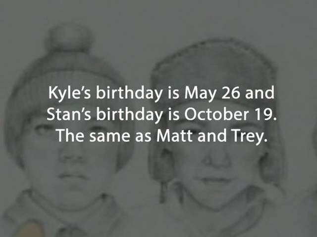 close up - Kyle's birthday is May 26 and Stan's birthday is October 19. The same as Matt and Trey.