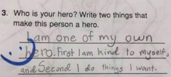 funny kid test answers - 3. Who is your hero? Write two things that make this person a hero. bam one of my own hero. First lam kind to myself, and Second I do things I want.