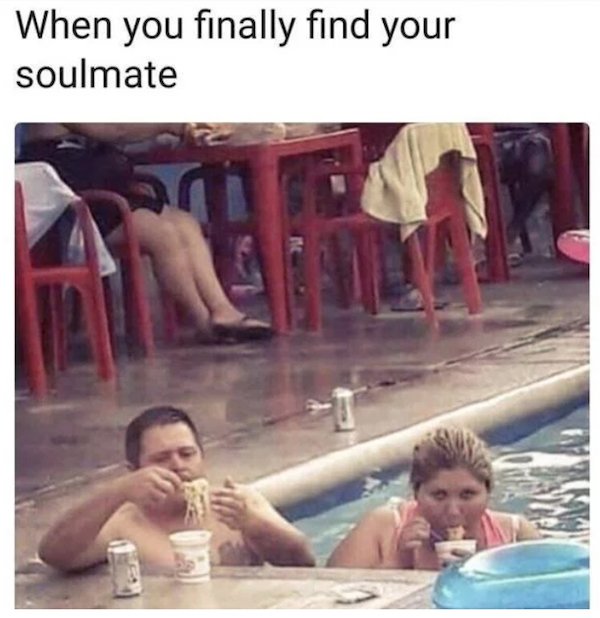 you finally find your soulmate meme - When you finally find your soulmate