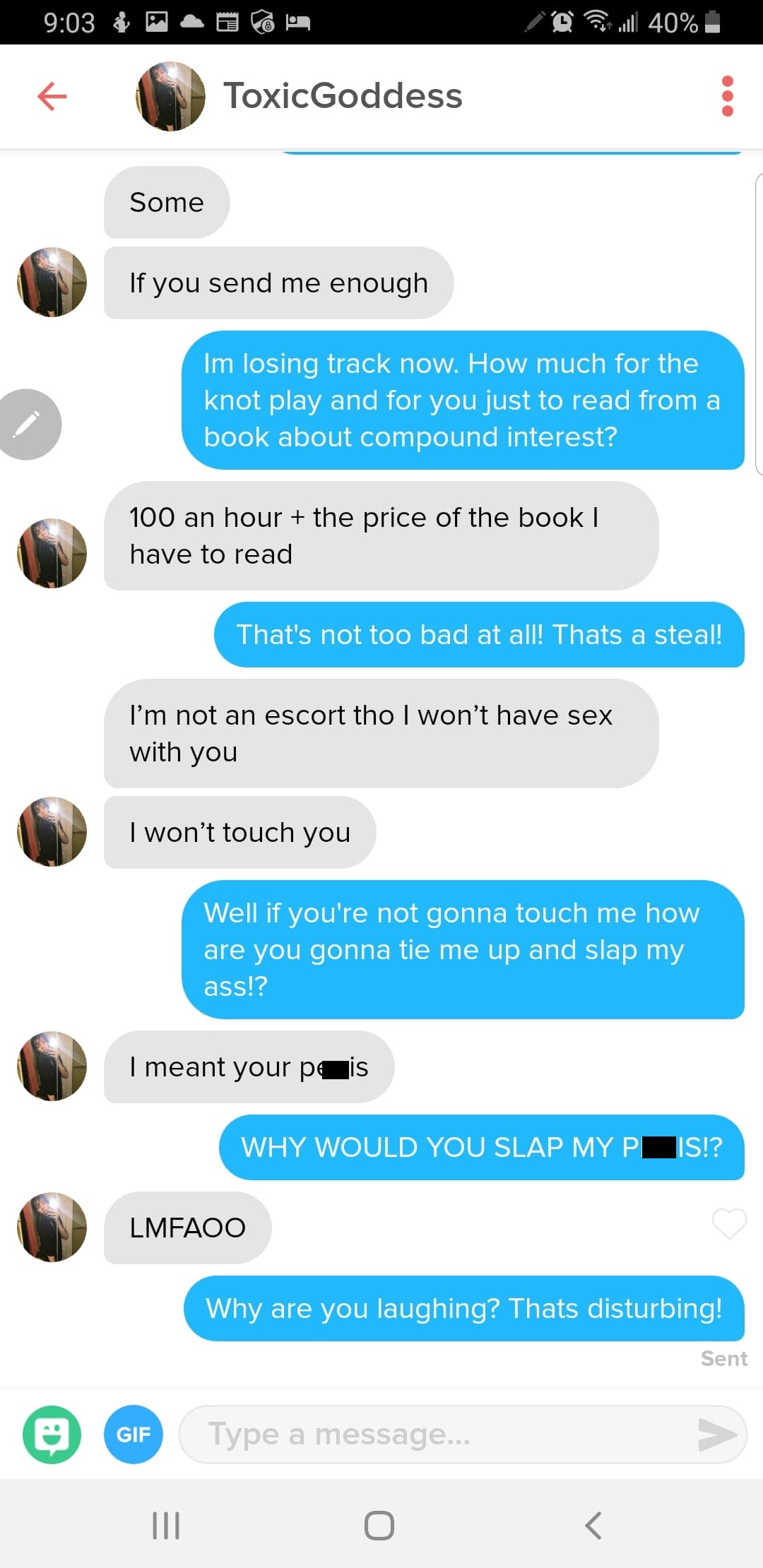 gold diggers on tinder - A . O O ll 40% ToxicGoddess Some If you send me enough Im losing track now. How much for the knot play and for you just to read from a book about compound interest? 100 an hour the price of the book | have to read That's not too b
