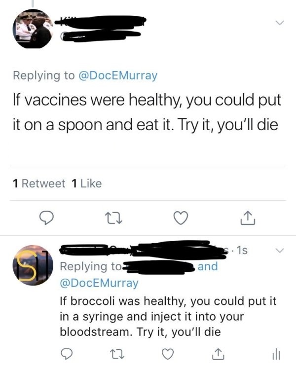 vaccine meme broccoli - Murray If vaccines were healthy, you could put it on a spoon and eat it. Try it, you'll die 1 Retweet 1 $. 1s and Murray If broccoli was healthy, you could put it in a syringe and inject it into your bloodstream. Try it, you'll die