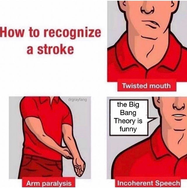 stroke memes - How to recognize a stroke Twisted mouth drgrayfang the Big Bang Theory is funny 30 Arm paralysis Incoherent Speech