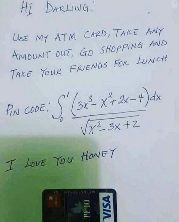 integral meme - Hi Darling! Use My Atm Card, Take Any Amount Out, Go Shopping And Take Your Friends For Lunch U Pin Code S 3x X 2x 4 dx Vx3x2 I Love You Honey Igithelionlaw Visah