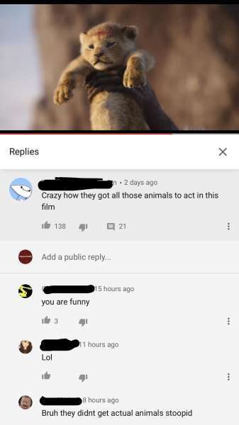 missed  - photo caption - Replies 2 days ago Crazy how they got all those animals to act in this film 138 | 21 Add a public ... 15 hours ago you are funny 1 hours ago Lol 8 hours ago Bruh they didnt get actual animals stoopid
