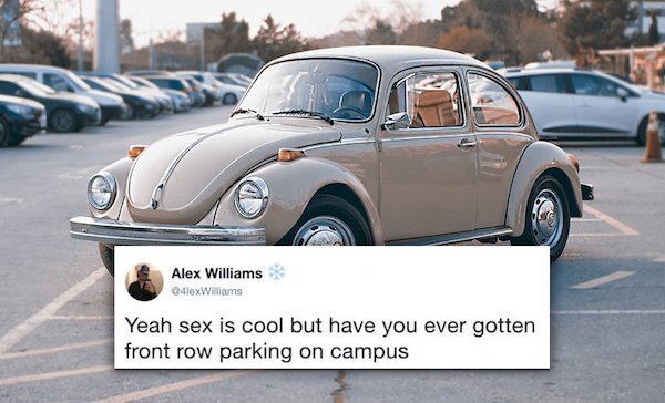 older car - Alex Williams 4lex Williams Yeah sex is cool but have you ever gotten front row parking on campus