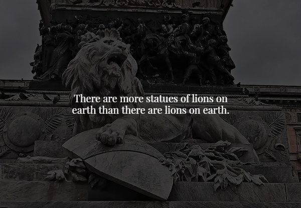 scary facts - There are more statues of lions on earth than there are lions on earth.